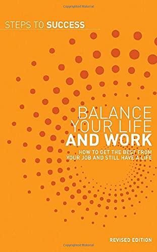 Imagen de archivo de Balance Your Life and Work: How to Get the Best from Your Job and Still Have a Life (Steps to Success) (Steps to Success S.) a la venta por WorldofBooks