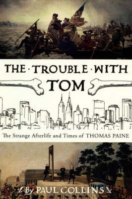Imagen de archivo de The Trouble with Tom: The Strange Afterlife and Times of Thomas Paine a la venta por BookHolders