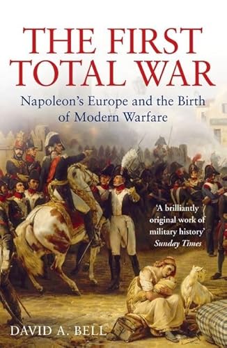 9780747579625: The First Total War: Napoleon's Europe and the Birth of Modern Warfare