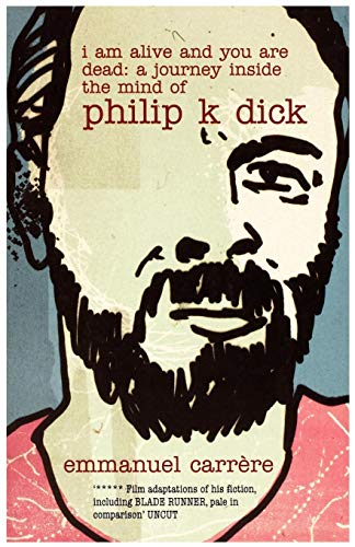Stock image for I Am Alive and You are Dead: A Journey Inside the Mind of Philip K. Dick for sale by St Vincent de Paul of Lane County