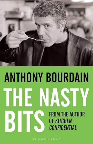 The Nasty Bits: Collected Cuts, Useable Trim, Scraps and Bones by Bourdain, Anthony (2006) Paperback (9780747579816) by Anthony Bourdain