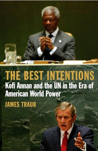 Beispielbild fr The Best Intentions: Kofi Annan and the UN in the Era of American World Power zum Verkauf von WorldofBooks