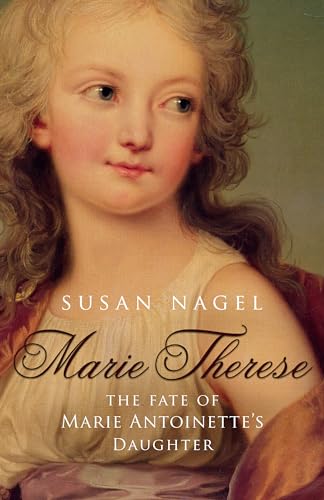 9780747581598: Marie Therese: The Fate of Marie Antoinette's Daughter