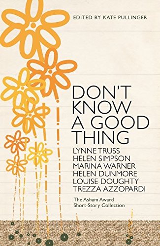 9780747581833: Don't Know A Good Thing: The Asham Award Collection