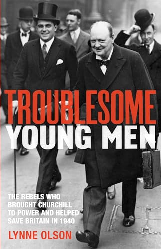 Stock image for Troublesome Young Men: the Rebels Who Brought Churchill to Power in 1940 and Helped to Save Britain for sale by WorldofBooks