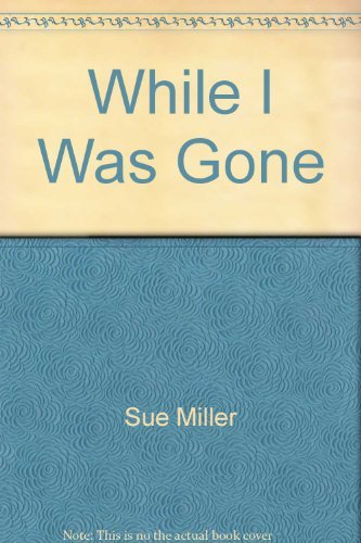 WHILE I WAS GONE - MILLER, SUE