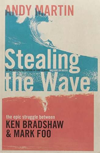 Imagen de archivo de Stealing the Wave: The Epic Struggle Between Ken Bradshaw and Mark Foo a la venta por HPB-Emerald