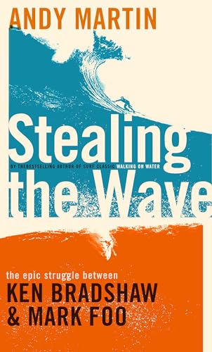 Stock image for Stealing the Wave: The Epic Struggle Between Ken Bradshaw and Mark Foo for sale by HPB-Emerald