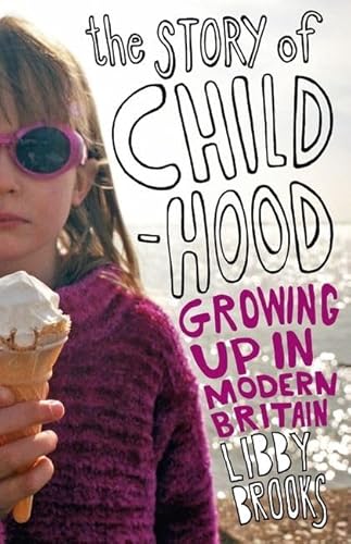 Stock image for The Story of Childhood: Growing Up in Modern Britain for sale by AwesomeBooks