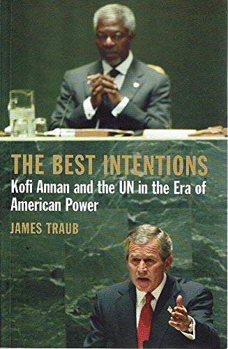 9780747584452: The Best Intentions: Kofi Annan and the UN in the Era of American World Power