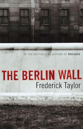 9780747584469: The Berlin Wall: 13 August 1961 - 9 November 1989