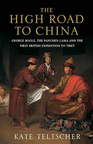 Imagen de archivo de The High Road to China: George Bogle, the Panchen Lama and the First British Expedition to Tibet a la venta por WorldofBooks