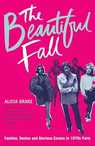 9780747585466: The Beautiful Fall: Fashion, Genius and Glorious Excess in 1970s Paris