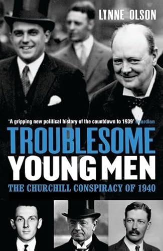 Stock image for Troublesome Young Men: The Churchill Conspiracy of 1940. Lynne Olson for sale by ThriftBooks-Atlanta