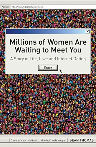 Stock image for Millions of Women are Waiting to Meet You: A Story of Life, Love and Internet Dating for sale by WorldofBooks