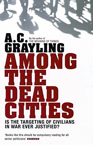 Beispielbild fr Among the Dead Cities: Is the Targeting of Civilians in War Ever Justified? zum Verkauf von WorldofBooks