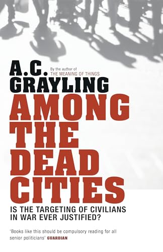 Stock image for Among the Dead Cities: Is the Targeting of Civilians in War Ever Justified? for sale by WorldofBooks
