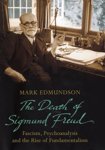 Imagen de archivo de The Death of Sigmund Freud: Fascism, Psychoanalysis and the Rise of Fundamentalism a la venta por WorldofBooks