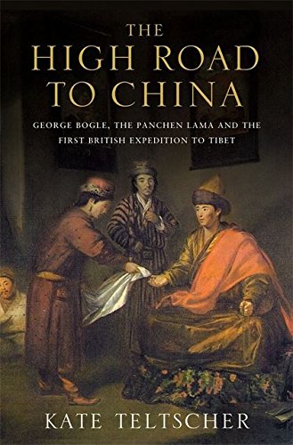 Imagen de archivo de The High Road to China: George Bogle, the Panchen Lama and the First British Expedition to Tibet a la venta por Orbiting Books
