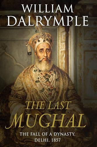 Beispielbild fr The Last Mughal: The Fall of a Dynasty, Delhi, 1857 zum Verkauf von WorldofBooks