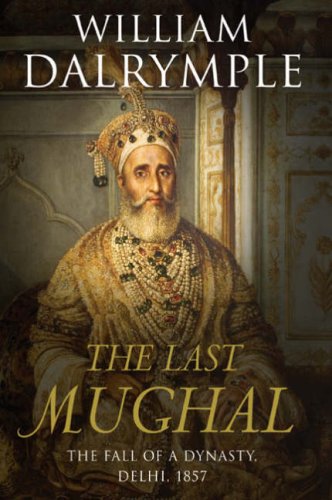Beispielbild fr The Last Mughal: The Fall of a Dynasty, Delhi, 1857 zum Verkauf von WorldofBooks