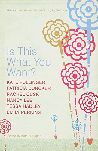 9780747587125: Is This What You Want?: The Asham Award Short-story Collection