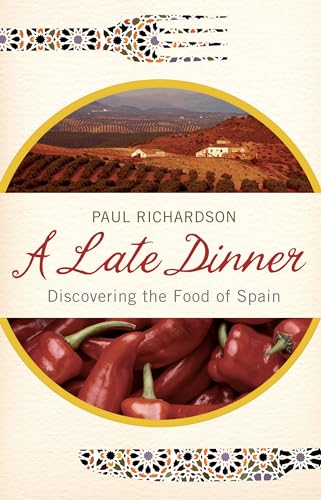 Stock image for A Late Dinner: Discovering the Food of Spain for sale by WorldofBooks