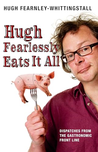 Stock image for Hugh Fearlessly Eats It All: Dispatches from the Gastronomic Front Line for sale by Reuseabook