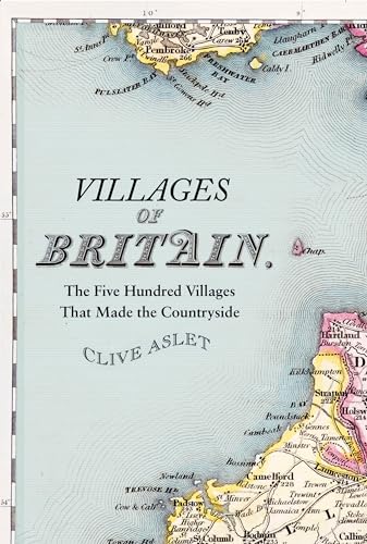 Stock image for Villages of Britain: The Five Hundred Villages That Made the Countryside for sale by Books From California