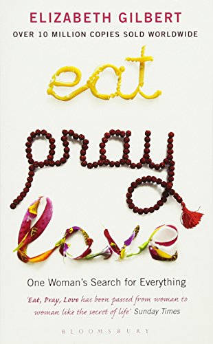 Eat, Pray, Love : One Woman's Search for Everything Across Italy, India & Indonesia - Elizabeth Gilbert