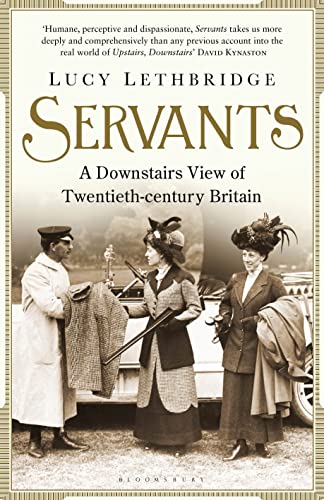 Imagen de archivo de Servants: A Downstairs View of Twentieth-Century Britain. Lucy Lethbridge a la venta por ThriftBooks-Atlanta