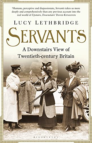 Stock image for Servants: A Downstairs View of Twentieth-Century Britain. Lucy Lethbridge for sale by ThriftBooks-Atlanta