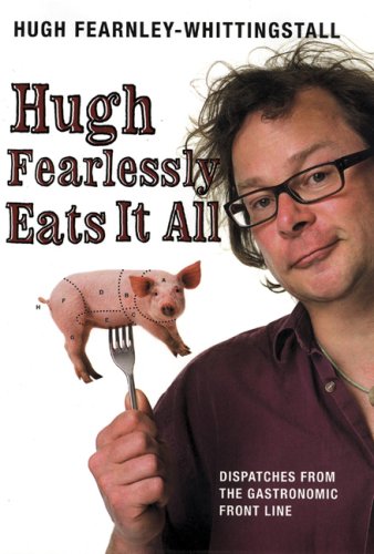 Stock image for Hugh Fearlessly Eats it All: Dispatches from the Gastronomic Frontline for sale by AwesomeBooks
