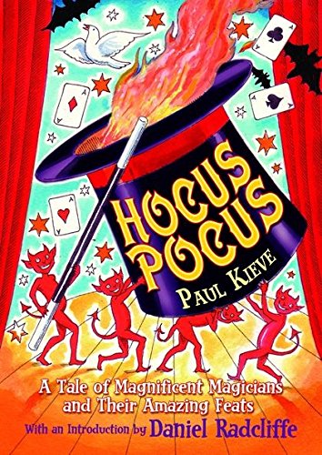 Hocus Pocus: A Tale of Magnificent Magicians and Their Amazing Feats - Paul Kieve, Peter Bailey