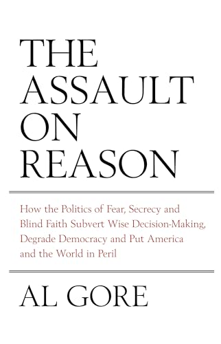 9780747590972: The Assault On Reason: How the Politics of Fear, Secrecy and Blind Faith Subvert Wise Decision-making and Democracy