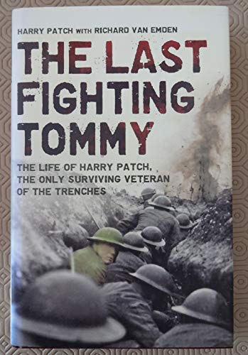 9780747591153: The Last Fighting Tommy: The Life of Harry Patch, the Oldest Surviving Veteran of the Trenches: The Life of Harry Patch, the Only Surviving Veteran of the Trenches