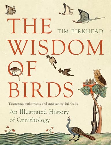 Beispielbild fr The Wisdom of Birds: An Illustrated History of Ornithology zum Verkauf von Red's Corner LLC