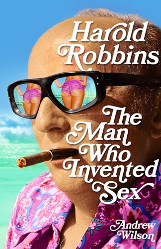 Stock image for Harold Robbins: The Man Who Invented Sex for sale by AwesomeBooks
