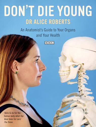 9780747592808: Don't Die Young: An Anatomist's Guide to Your Organs and Your Health