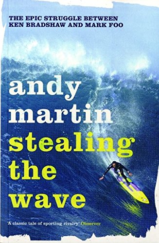 9780747592853: Stealing the Wave: The Epic Struggle Between Ken Bradshaw and Mark Foo