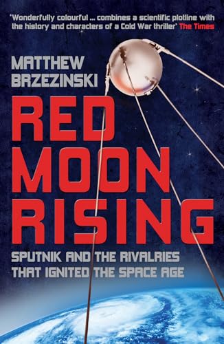 Stock image for Red Moon Rising: Sputnik and the Rivalries that Ignited the Space Age for sale by WorldofBooks