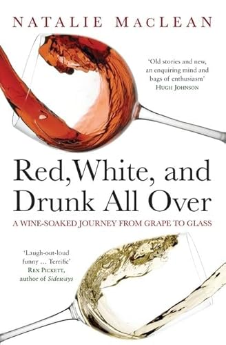 Stock image for Red, White, and Drunk All Over : A Wine-Soaked Journey from Grape to Glass for sale by Better World Books