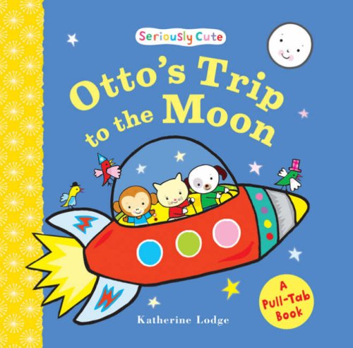Beispielbild fr Otto's Trip to the Moon: Seriously Cute - a Pull-tab Book zum Verkauf von WorldofBooks