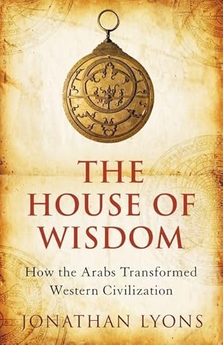 Beispielbild fr The House of Wisdom: How the Arabs Transformed Western Civilization zum Verkauf von WorldofBooks