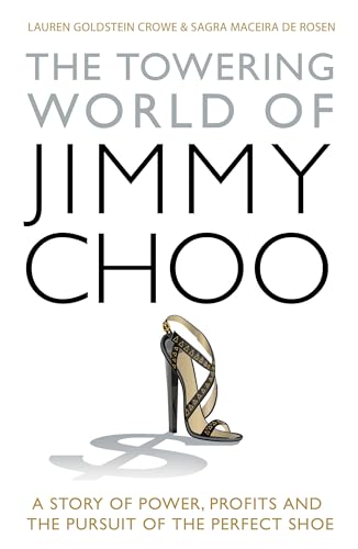 Imagen de archivo de The Towering World of Jimmy Choo: A Story of Power, Profits and the Pursuit of the Perfect Shoe a la venta por AwesomeBooks