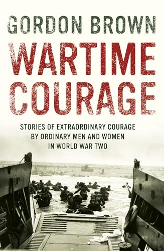 Stock image for Wartime Courage : Stories of Extraordinary Courage by Ordinary People in World War Two for sale by Better World Books