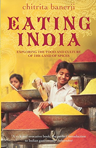 Imagen de archivo de Eating India : Exploring the Food and Culture of the Land of Spices a la venta por Better World Books