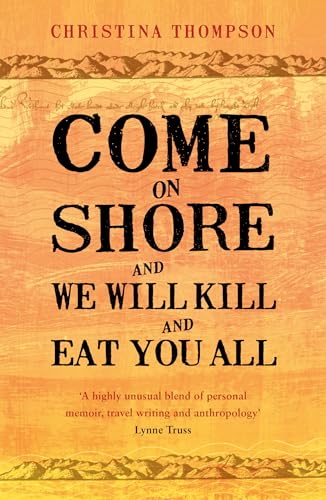 Stock image for Come on Shore and We Will Kill and Eat You All by Thompson, Christina (2009) Paperback for sale by Front Cover Books