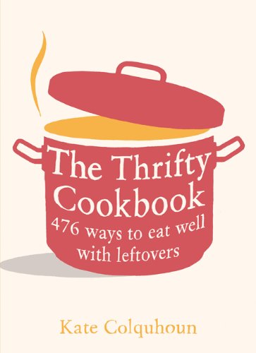 Beispielbild fr The Thrifty Cookbook: 476 Ways to Eat Well with Leftovers zum Verkauf von WorldofBooks
