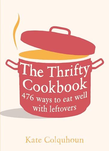 Stock image for The Thrifty Cookbook: 476 Ways to Eat Well with Leftovers for sale by AwesomeBooks